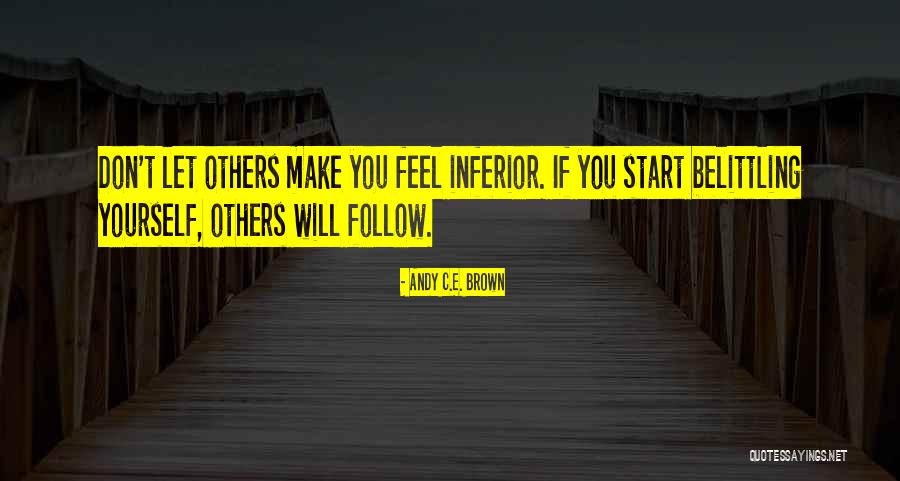 Belittling Someone Quotes By Andy C.E. Brown Belittling Someone Quotes By Andy C.E. Brown