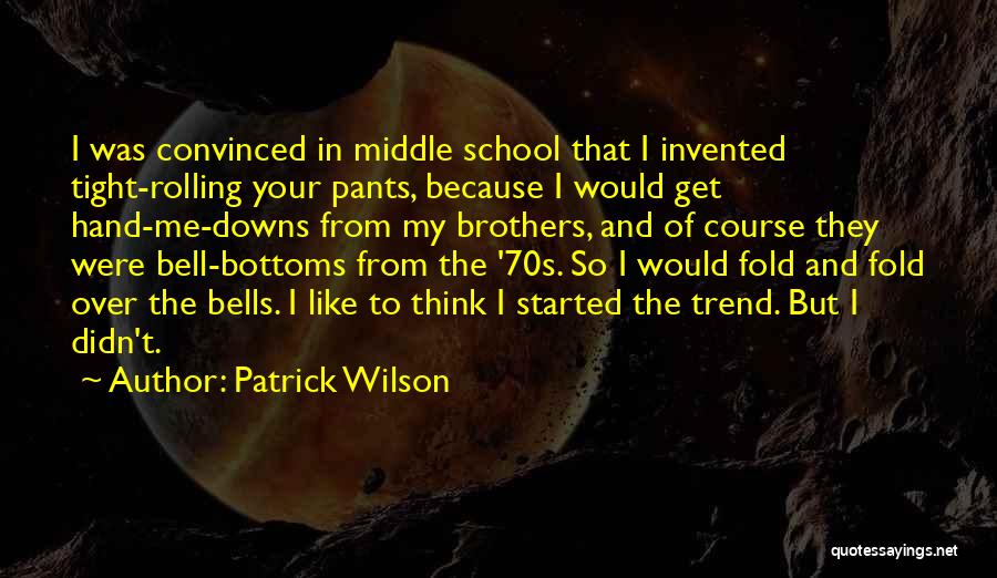 Bell Bottoms Quotes By Patrick Wilson