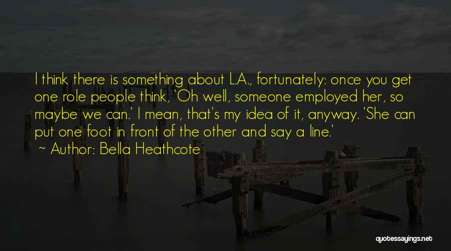 Bella Heathcote Quotes 591305