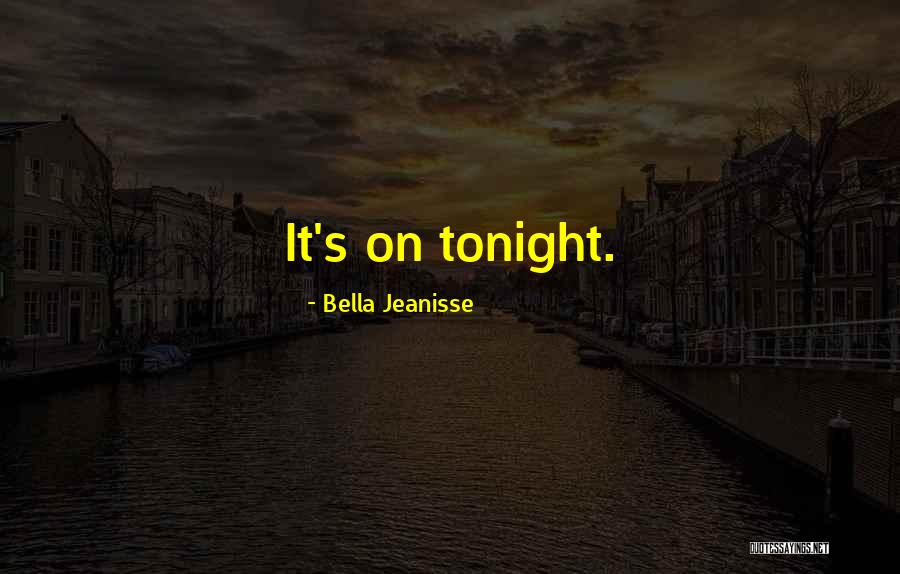 Bella Jeanisse Quotes 1000111