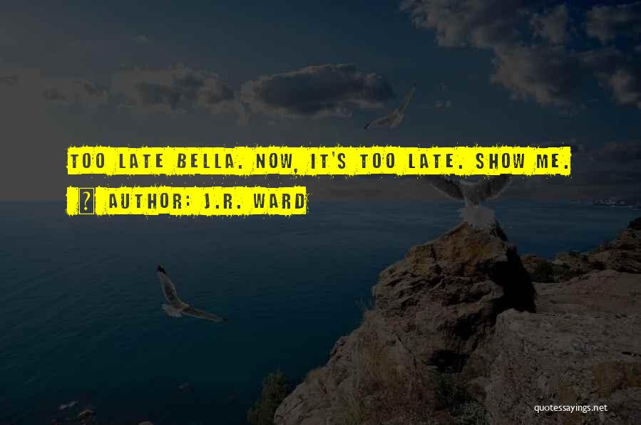 Bella Late Quotes By J.R. Ward