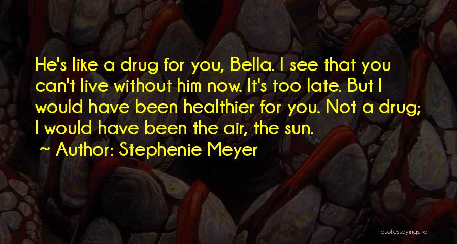 Bella Late Quotes By Stephenie Meyer