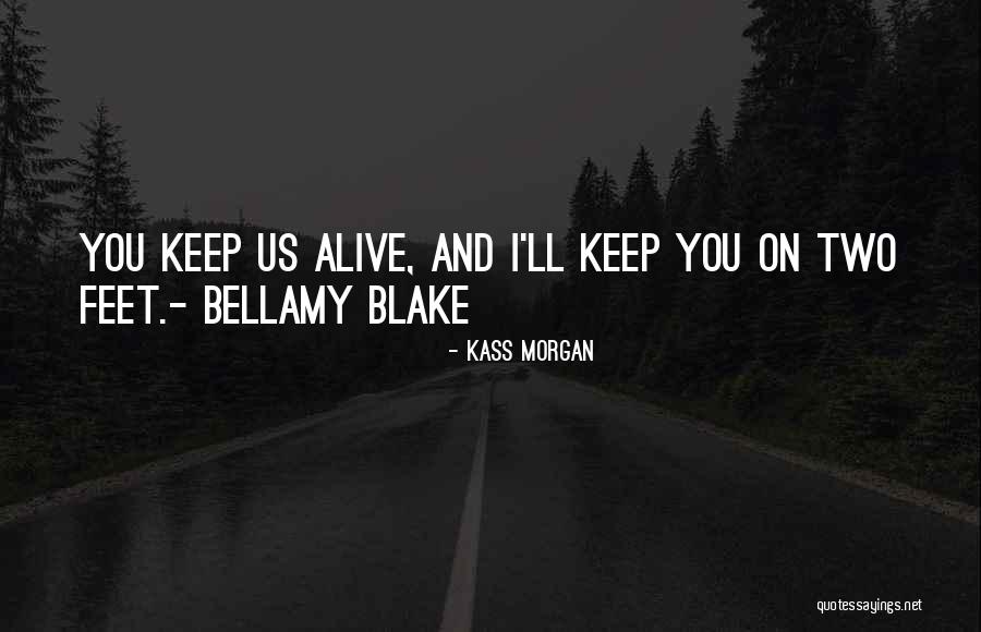 Bellamy Blake Best Quotes By Kass Morgan Bellamy Blake Best Quotes By Kass Morgan