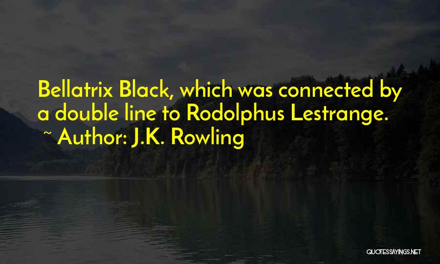 Bellatrix Lestrange Best Quotes By J.K. Rowling