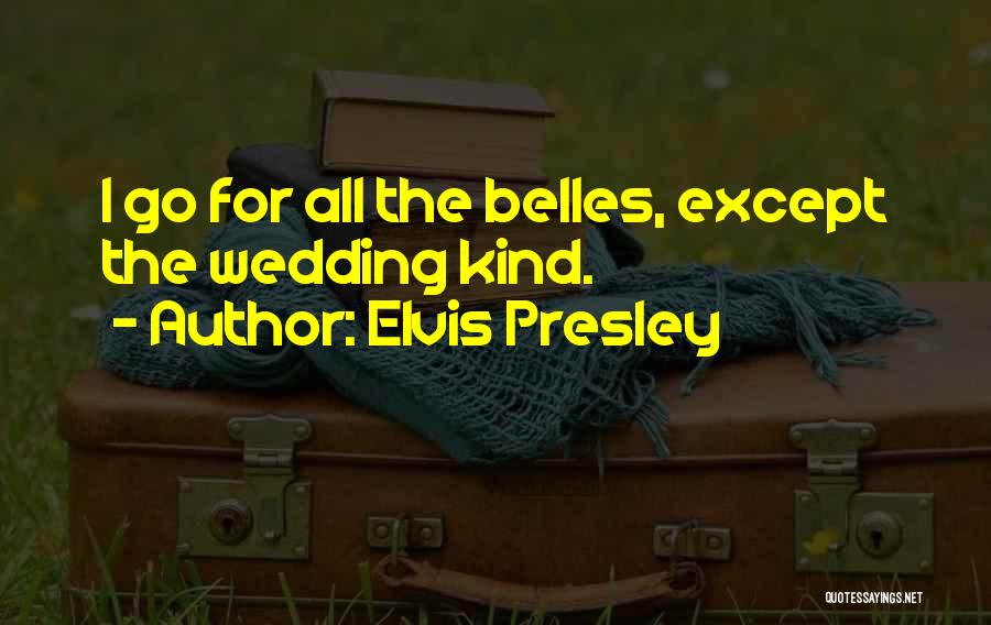 Belles Quotes By Elvis Presley