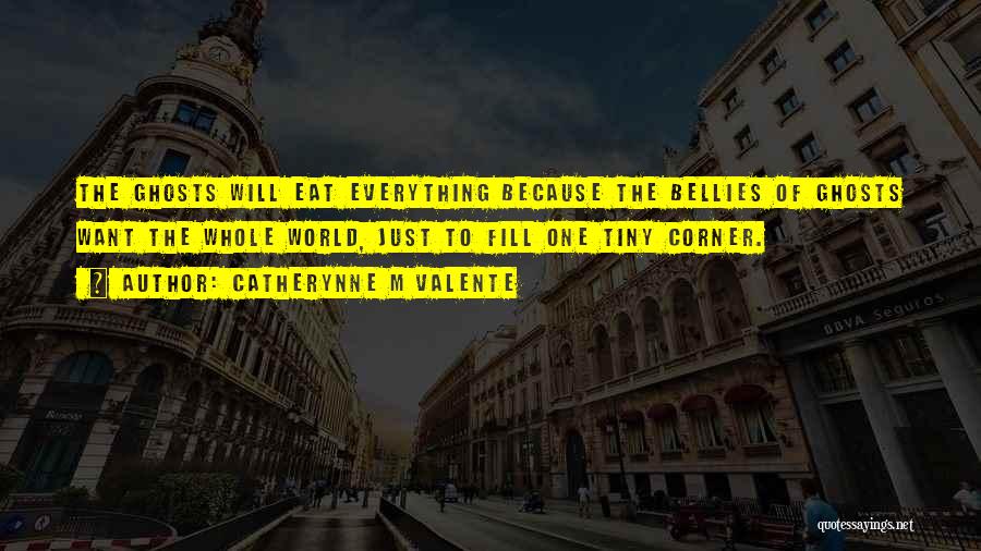 Bellies Quotes By Catherynne M Valente