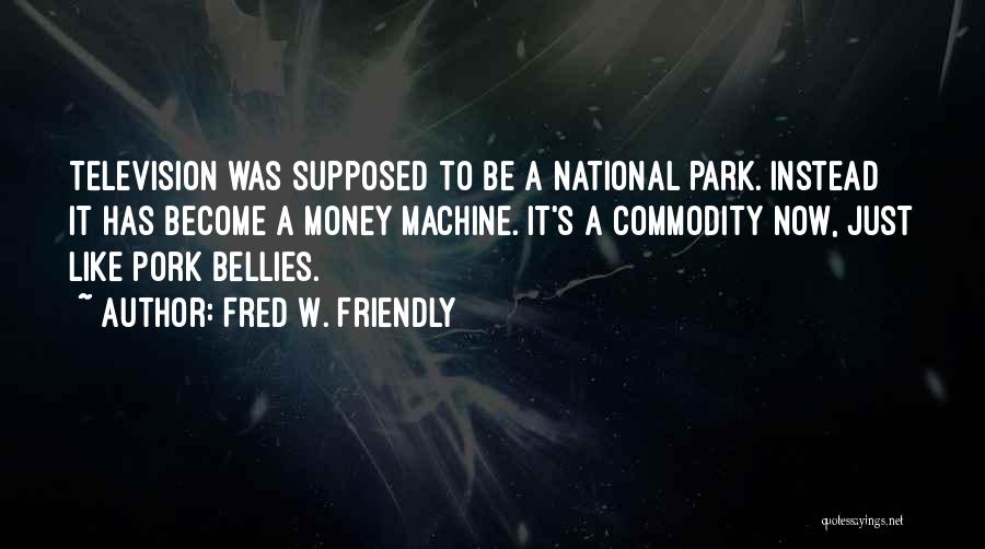 Bellies Quotes By Fred W. Friendly