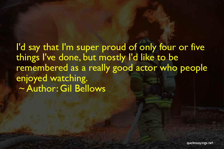 Bellows Quotes By Gil Bellows