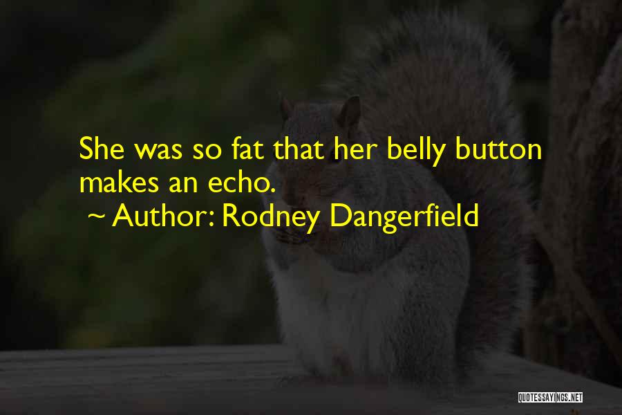 Belly Fat Quotes By Rodney Dangerfield