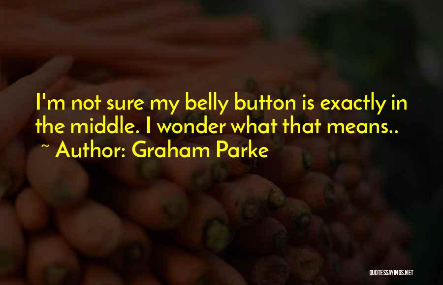 Belly Quotes By Graham Parke