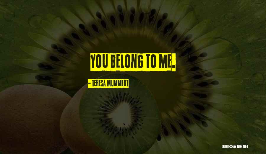 Belong To Nowhere Quotes By Teresa Mummert