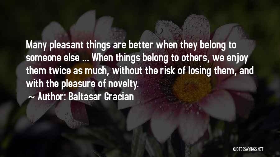 Belong To Someone Else Quotes By Baltasar Gracian