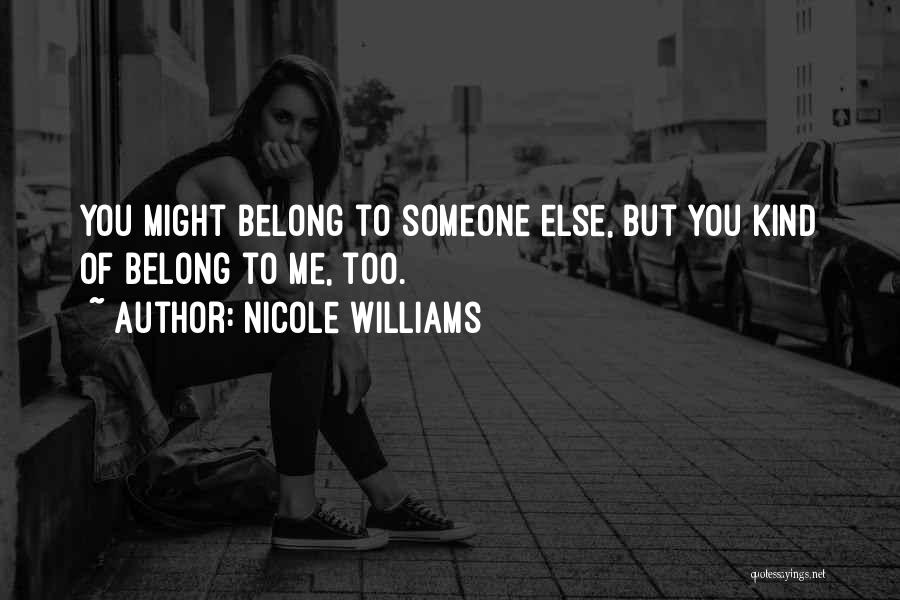 Belong To Someone Else Quotes By Nicole Williams