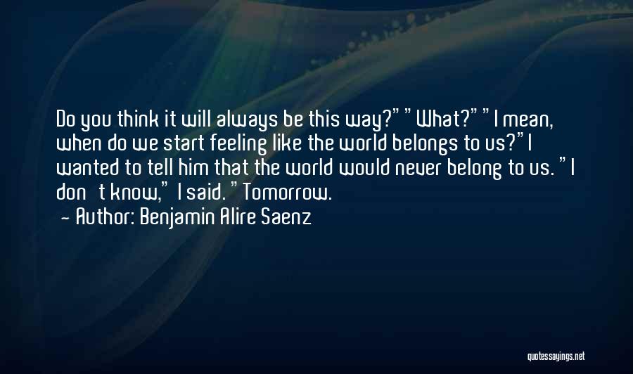 Belong To The World Quotes By Benjamin Alire Saenz