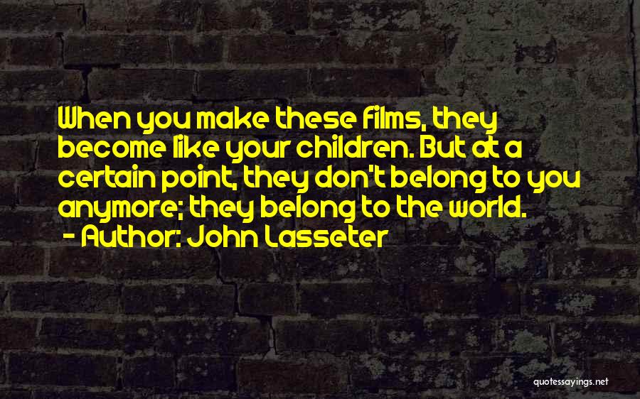 Belong To The World Quotes By John Lasseter