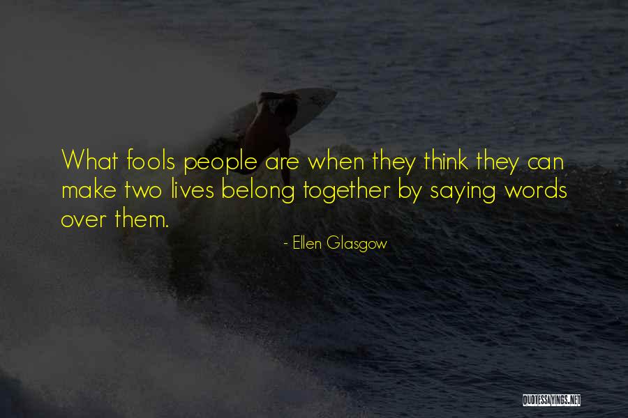 Belong Together Quotes By Ellen Glasgow Belong Together Quotes By Ellen Glasgow