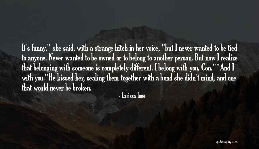 Belong Together Quotes By Larissa Ione Belong Together Quotes By Larissa Ione