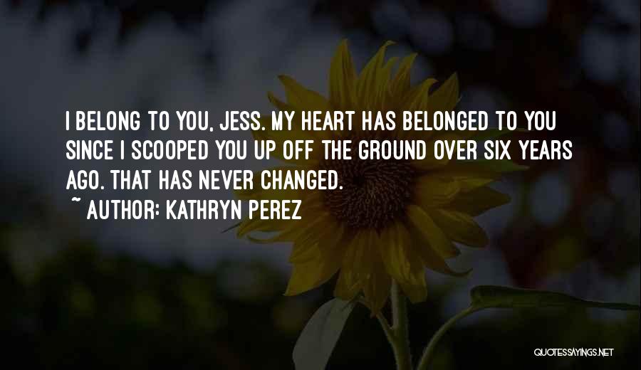 Belonged To You Quotes By Kathryn Perez