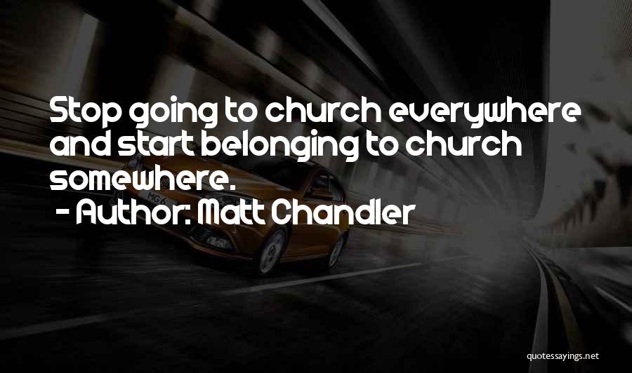 Belonging Somewhere Quotes By Matt Chandler