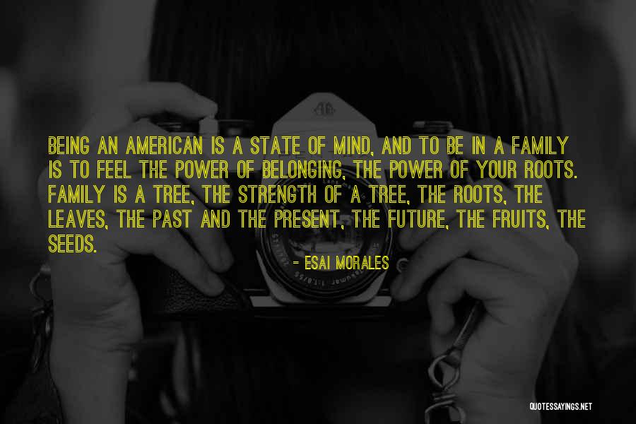 Belonging To A Family Quotes By Esai Morales Belonging To A Family Quotes By Esai Morales