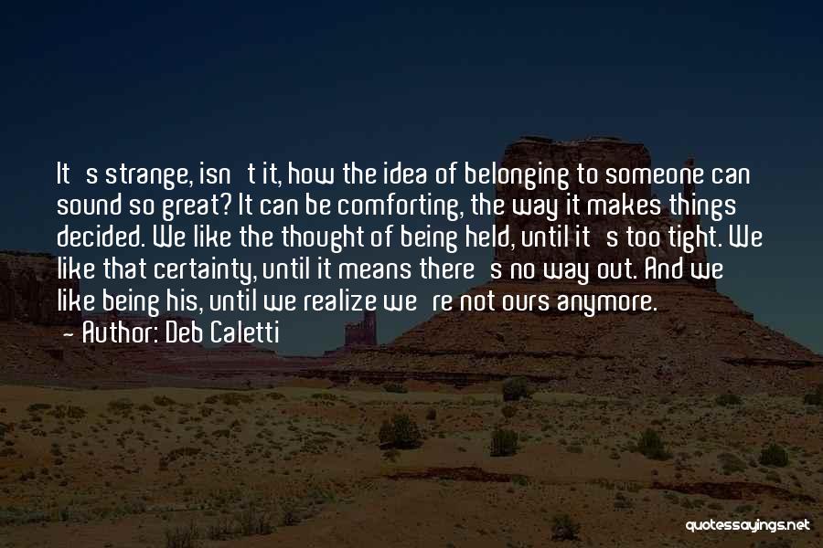 Belonging To Someone Quotes By Deb Caletti