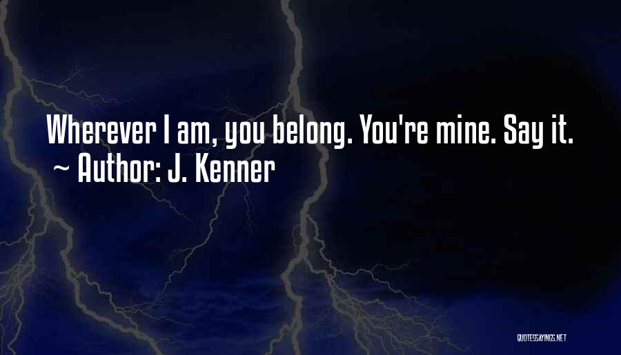 Belonging To Someone Quotes By J. Kenner