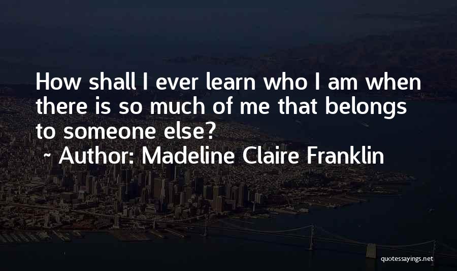 Belonging To Someone Quotes By Madeline Claire Franklin