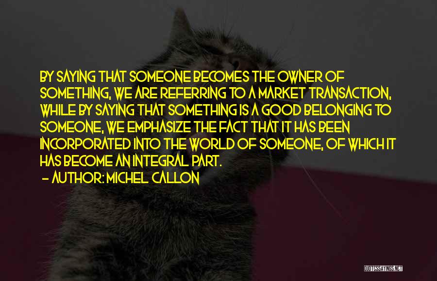 Belonging To Someone Quotes By Michel Callon