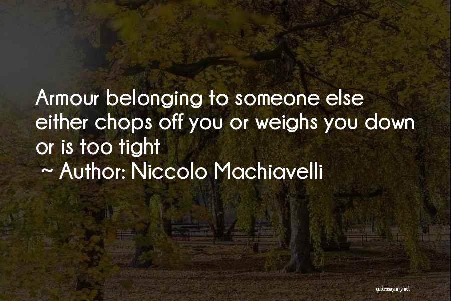 Belonging To Someone Quotes By Niccolo Machiavelli