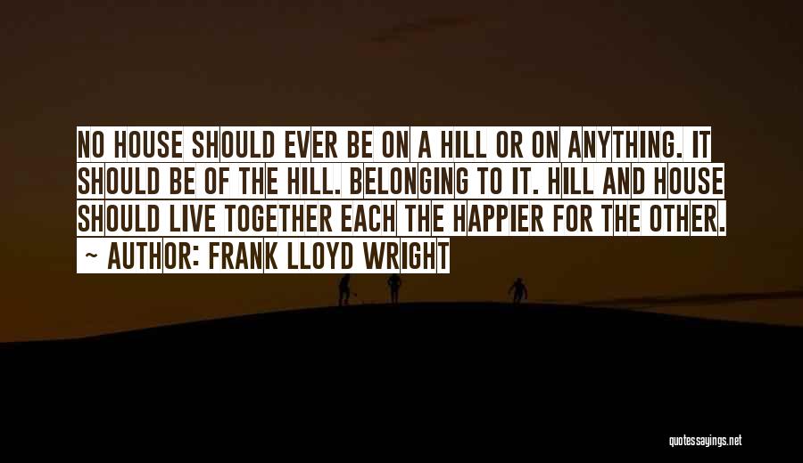 Belonging Together Quotes By Frank Lloyd Wright