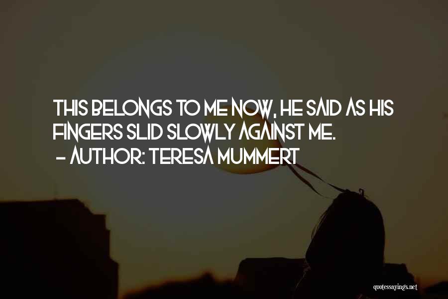 Belongs To Me Quotes By Teresa Mummert