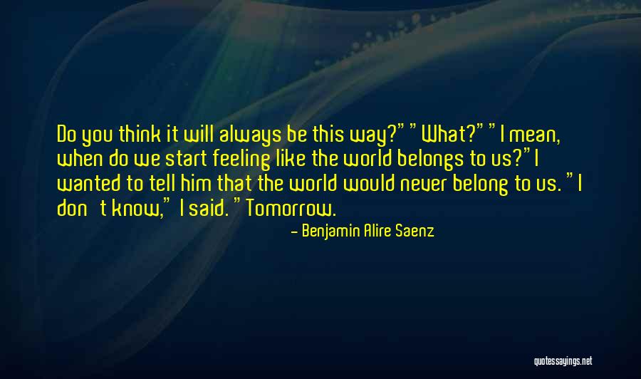 Belongs To You Quotes By Benjamin Alire Saenz