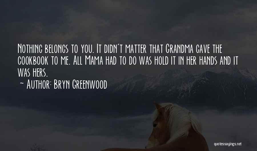 Belongs To You Quotes By Bryn Greenwood