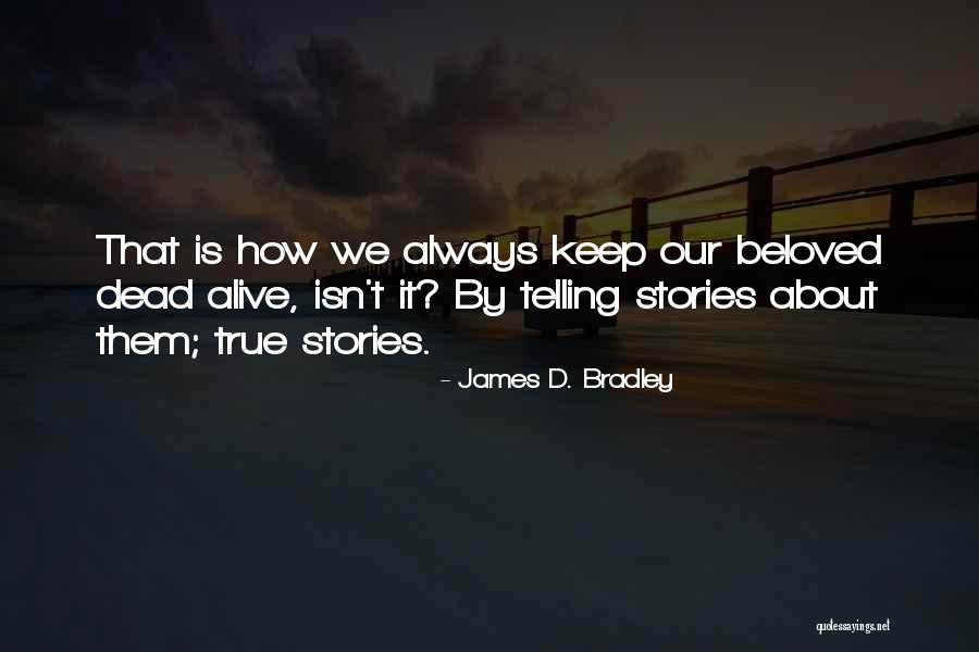 Beloved Stories Quotes By James D. Bradley Beloved Stories Quotes By James D. Bradley