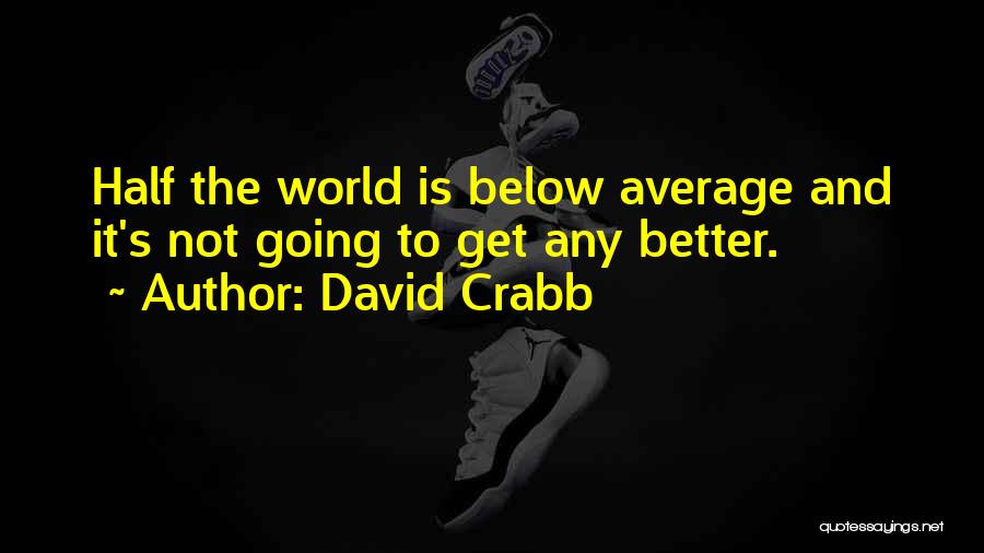 Below Average Quotes By David Crabb