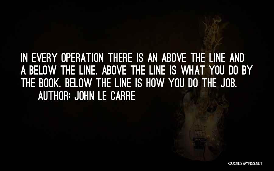 Below The Line Quotes By John Le Carre