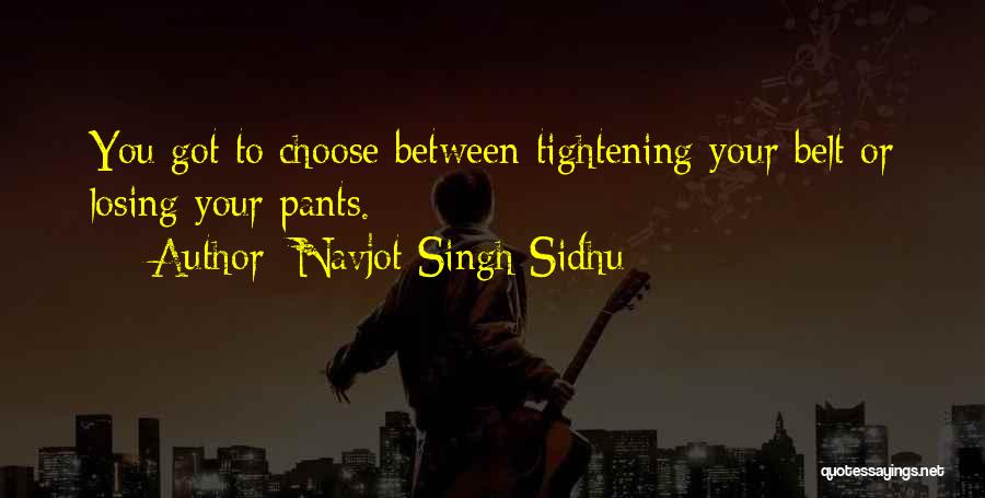 Belt Tightening Quotes By Navjot Singh Sidhu