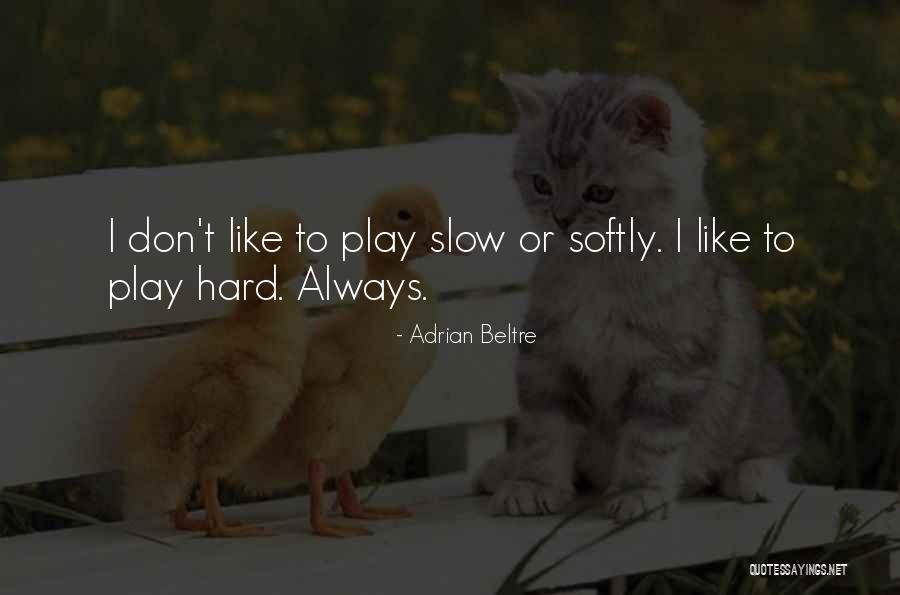 Beltre Quotes By Adrian Beltre Beltre Quotes By Adrian Beltre