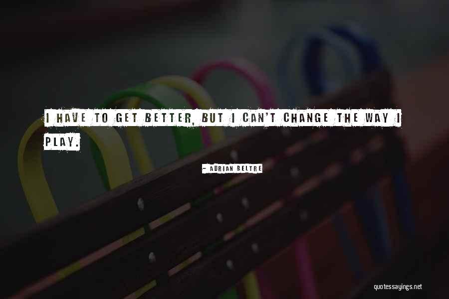 Beltre Quotes By Adrian Beltre Beltre Quotes By Adrian Beltre