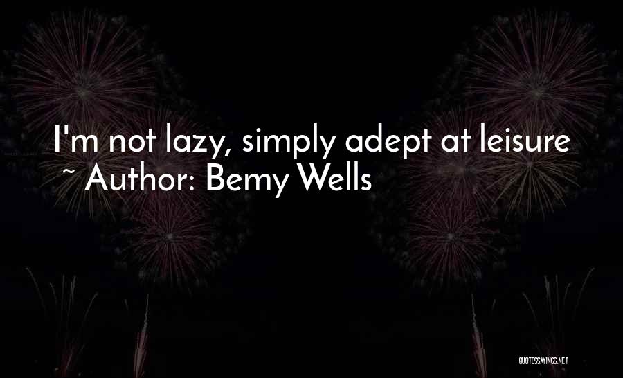 Bemy Wells Quotes 1182484