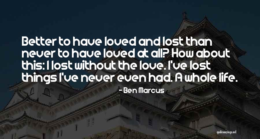 Ben And Ben Love Quotes By Ben Marcus Ben And Ben Love Quotes By Ben Marcus