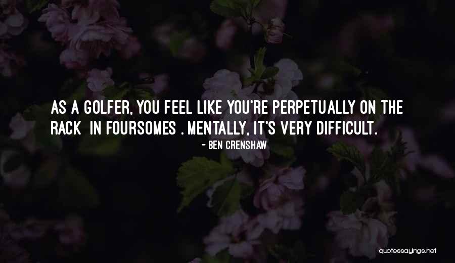 Ben Crenshaw Quotes 814309 Ben Crenshaw Quotes 814309