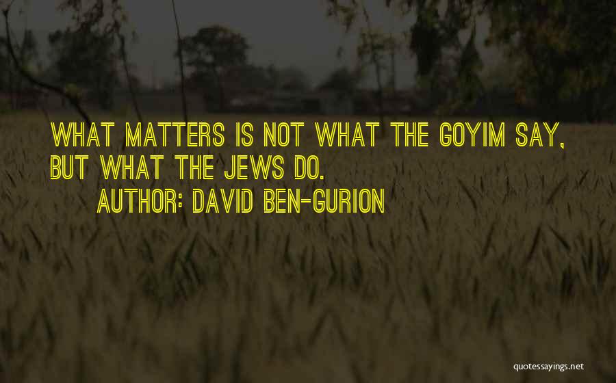 Ben David Quotes By David Ben-Gurion