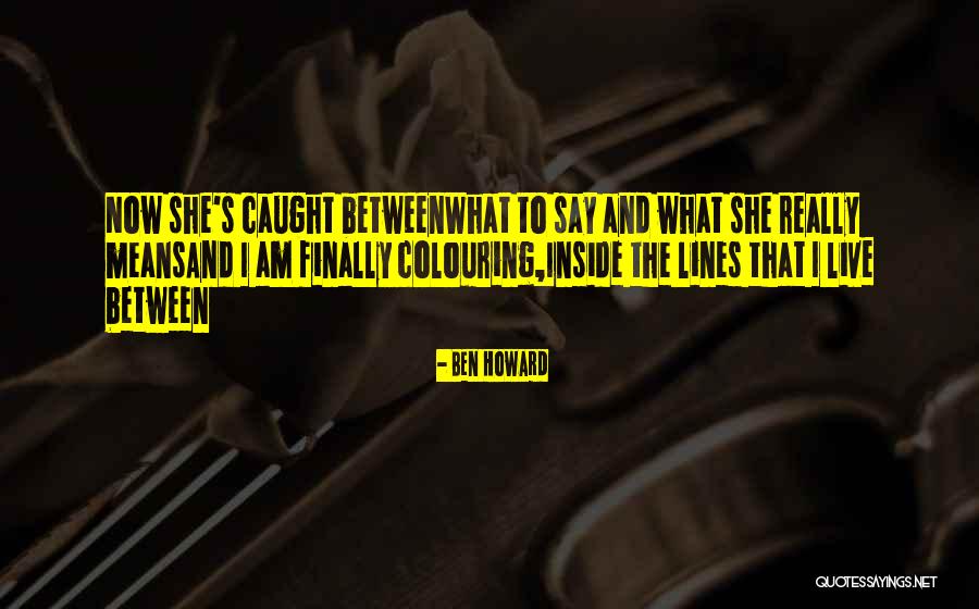 Ben Howard Quotes 346382 Ben Howard Quotes 346382