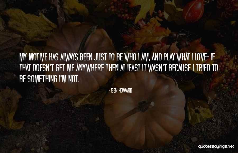 Ben Howard Quotes 693039