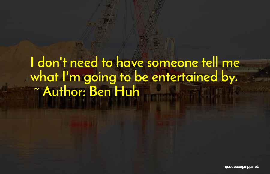 Ben Huh Quotes 621609