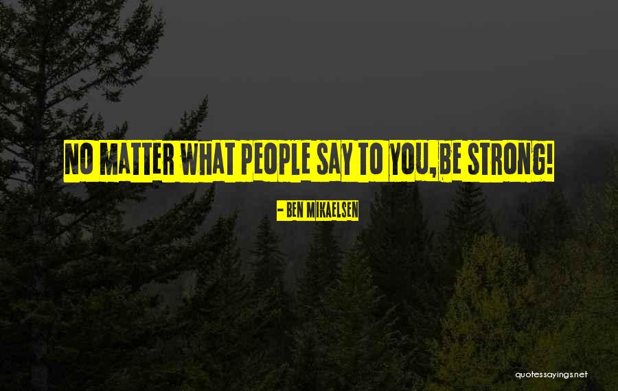 Ben Mikaelsen Quotes 91020 Ben Mikaelsen Quotes 91020