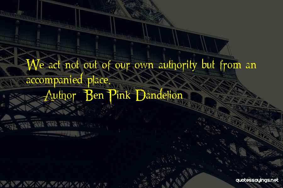 Ben Pink Dandelion Quotes 2255989