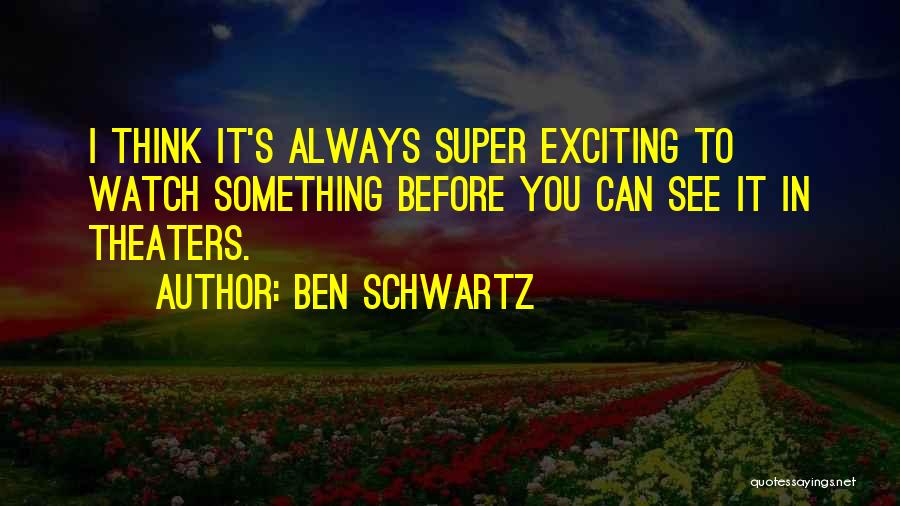 Ben Schwartz Quotes 2203151