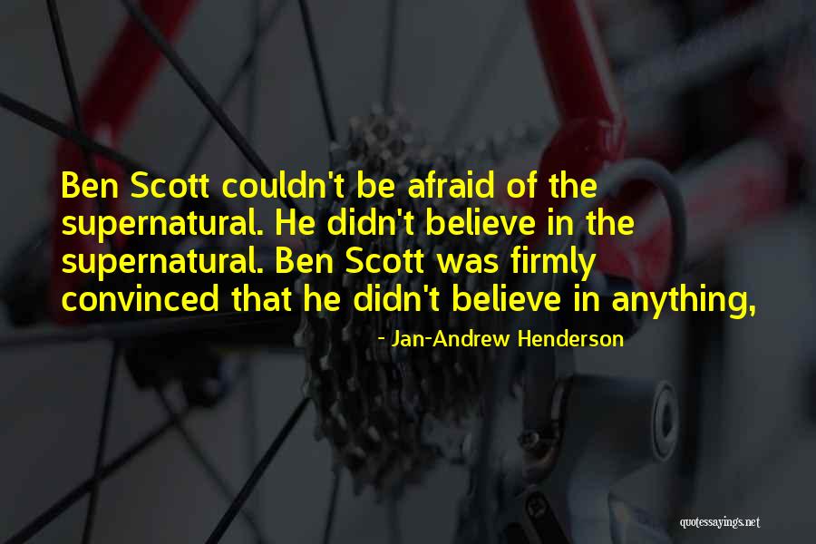 Ben Scott Quotes By Jan-Andrew Henderson Ben Scott Quotes By Jan-Andrew Henderson